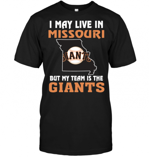 I May Live In Missouri But My Team Is The San Francisco Giants
