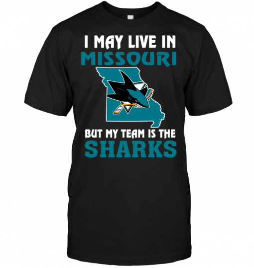 I May Live In Missouri But My Team Is The San Jose Sharks