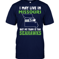 I May Live In Missouri But My Team Is The Seattle Seahawks