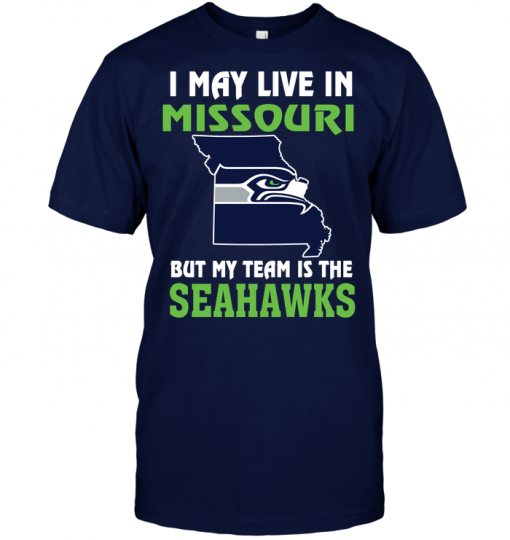 I May Live In Missouri But My Team Is The Seattle Seahawks