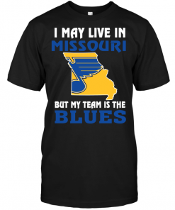 I May Live In Missouri But My Team Is The St. Louis Blues