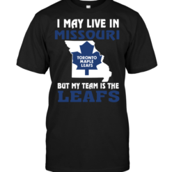 I May Live In Missouri But My Team Is The Toronto Maple Leafs