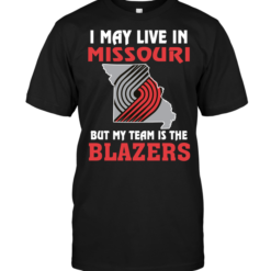 I May Live In Missouri But My Team Is The Trail Blazers