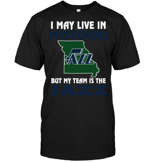 I May Live In Missouri But My Team Is The Utah Jazz