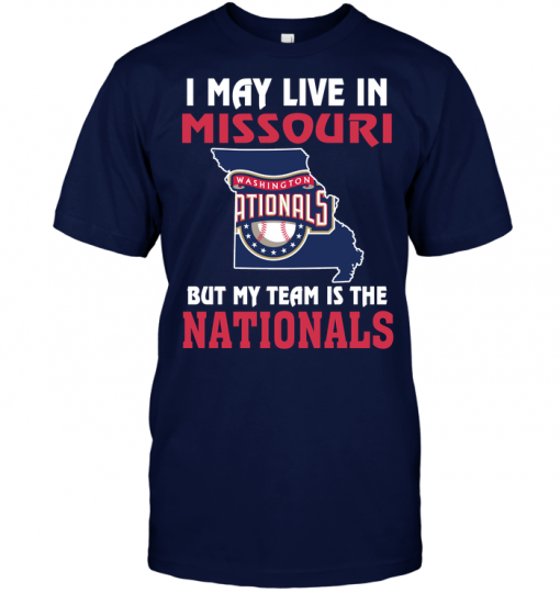 I May Live In Missouri But My Team Is The Washington Nationals