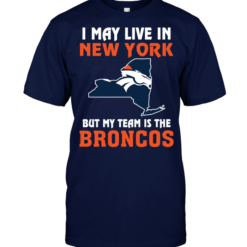 I May Live In New York But My Team Is The Denver Broncos