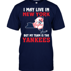I May Live In New York But My Team Is The New York Yankees