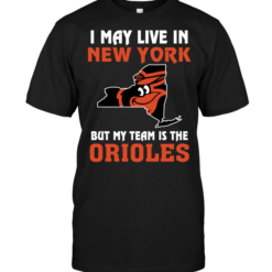 I May Live In New York But My Team Is The Orioles