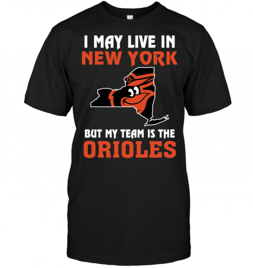I May Live In New York But My Team Is The Orioles