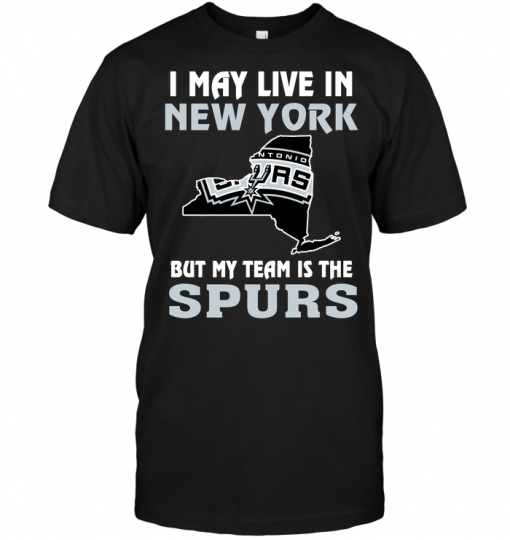 I May Live In New York But My Team Is The San Antonio Spurs