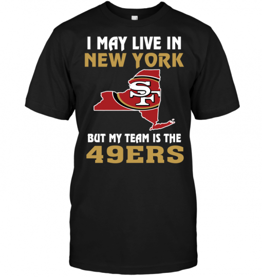 I May Live In New York But My Team Is The San Francisco 49ers