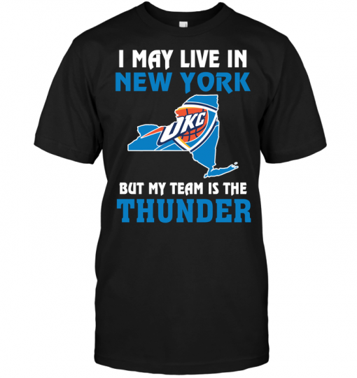 I May Live In New York But My Team Is The Thunder