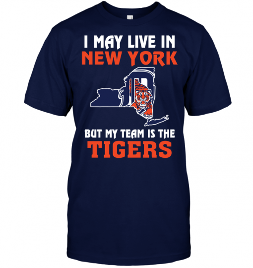 I May Live In New York But My Team Is The Tigers
