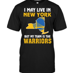 I May Live In New York But My Team Is The Warriors