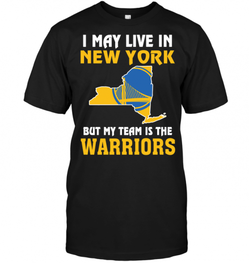 I May Live In New York But My Team Is The Warriors