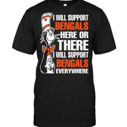 I Will Support Bengals Here Or There I Will Support Bengals Everywhere