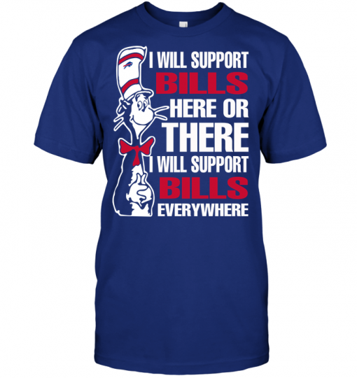 I Will Support Bills Here Or There I Will Support Bills Everywhere