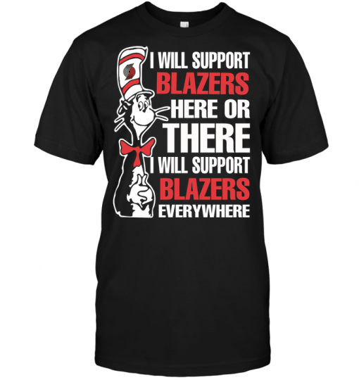 I Will Support Blazers Here Or There I Will Support Blazers Everywhere