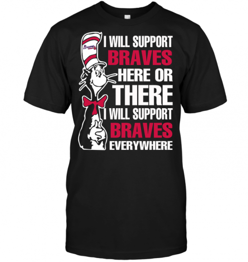 I Will Support Braves Here Or There I Will Support Braves Everywhere