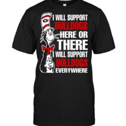 I Will Support Bulldogs Here Or There I Will Support Bulldogs Everywhere
