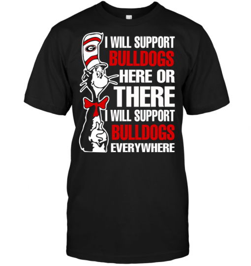 I Will Support Bulldogs Here Or There I Will Support Bulldogs Everywhere
