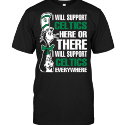 I Will Support Celtics Here Or There I Will Support Celtics Everywhere