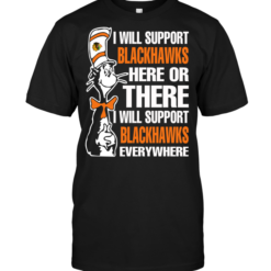 I Will Support Chicago Blackhawks Here Or There I Will Support Chicago Blackhawks Everywhere