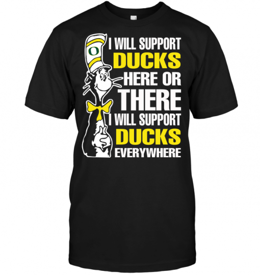 I Will Support Ducks Here Or There I Will Support Ducks Everywhere
