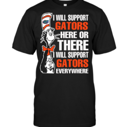 I Will Support Gators Here Or There I Will Support Gators Everywhere