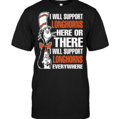 I Will Support Longhorns Here Or There I Will Support Longhorns Everywhere