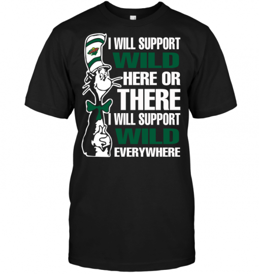 I Will Support Minnesota Wild Here Or There I Will Support Minnesota Wild Everywhere