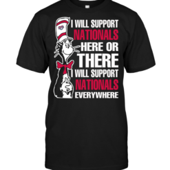 I Will Support Nationals Here Or There I Will Support Nationals Everywhere