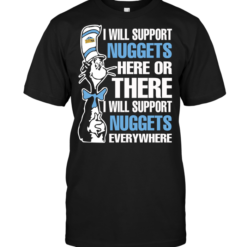 I Will Support Nuggets Here Or There I Will Support Nuggets Everywhere