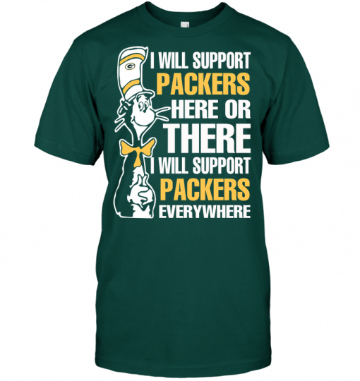 I Will Support Packers Here Or There I Will Support Packers Everywhere