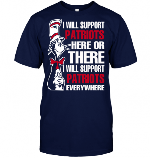 I Will Support Patriots Here Or There I Will Support Patriots Everywhere