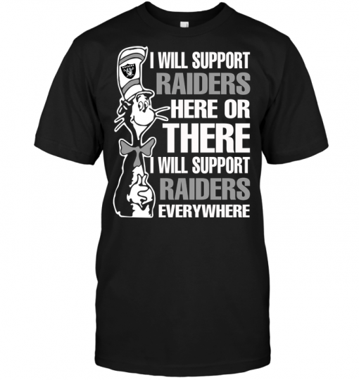 I Will Support Raiders Here Or There I Will Support Raiders Everywhere
