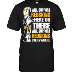 I Will Support Redskins Here Or There I Will Support Redskins Everywhere