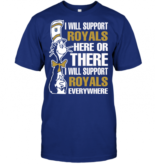 I Will Support Royals Here Or There I Will Support Royals Everywhere