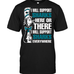 I Will Support Sharks Here Or There I Will Support Sharks Everywhere