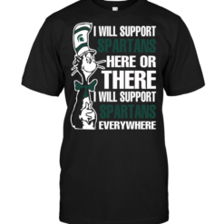 I Will Support Spartans Here Or There I Will Support Spartans Everywhere