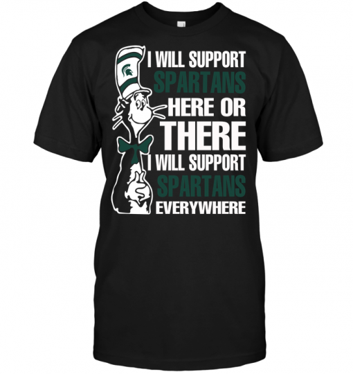 I Will Support Spartans Here Or There I Will Support Spartans Everywhere