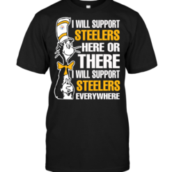 I Will Support Steelers Here Or There I Will Support Steelers Everywhere