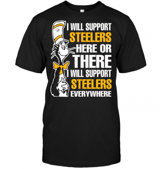 I Will Support Steelers Here Or There I Will Support Steelers Everywhere
