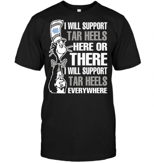 I Will Support Tar Heels Here Or There I Will Support Tar Heels Everywhere