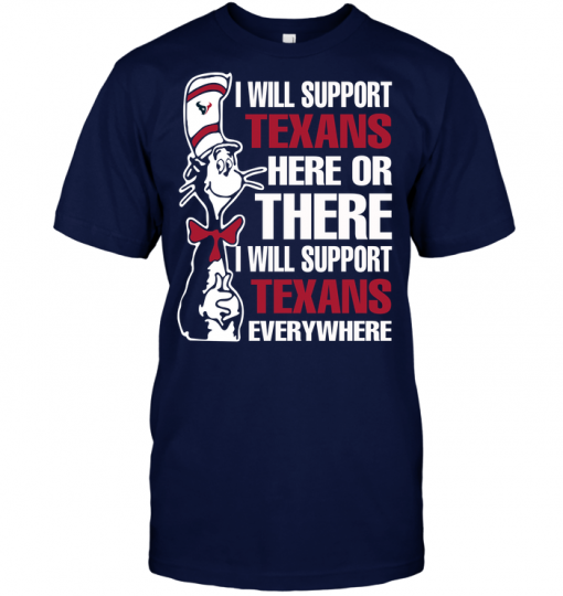 I Will Support Texans Here Or There I Will Support Texans Everywhere