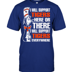 I Will Support Tigers Here Or There I Will Support Tigers Everywhere