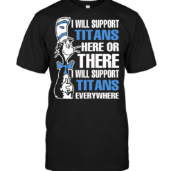 I Will Support Titans Here Or There I Will Support Titans Everywhere