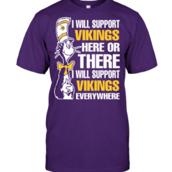 I Will Support Vikings Here Or There I Will Support Vikings Everywhere