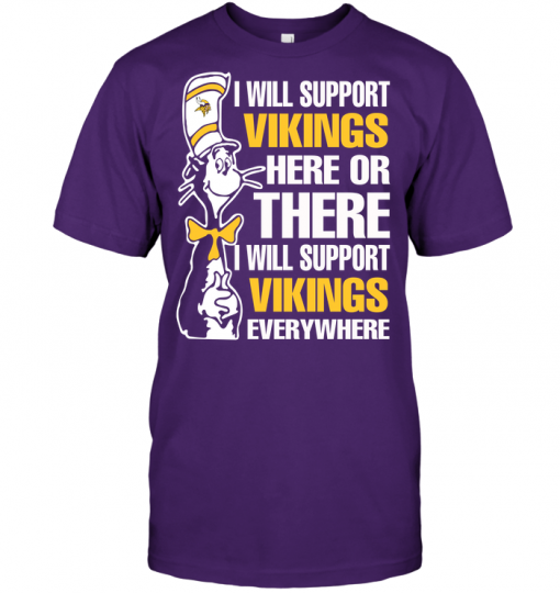 I Will Support Vikings Here Or There I Will Support Vikings Everywhere