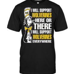 I Will Support Wolverines Here Or There I Will Support Wolverines Everywhere
